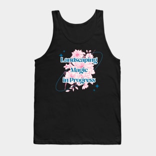 Landscaper - Landscaping Magic in Progress Tank Top